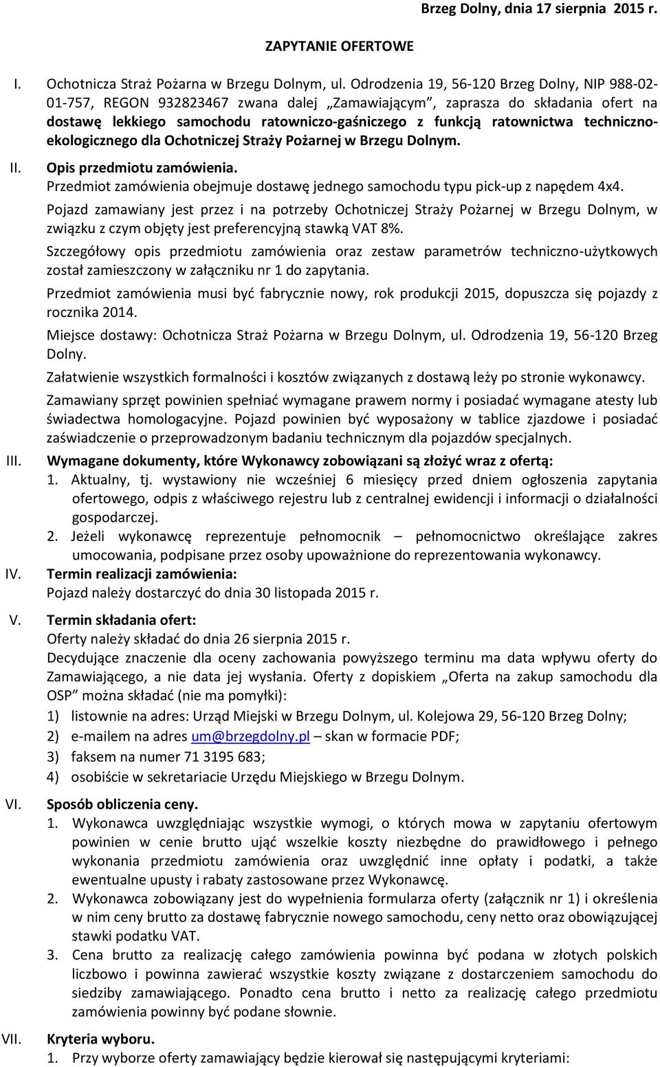 technicznoekologicznego dla Ochotniczej Straży Pożarnej w Brzegu Dolnym. II. III. IV. Opis przedmiotu zamówienia. Przedmiot zamówienia obejmuje dostawę jednego samochodu typu pick-up z napędem 4x4.