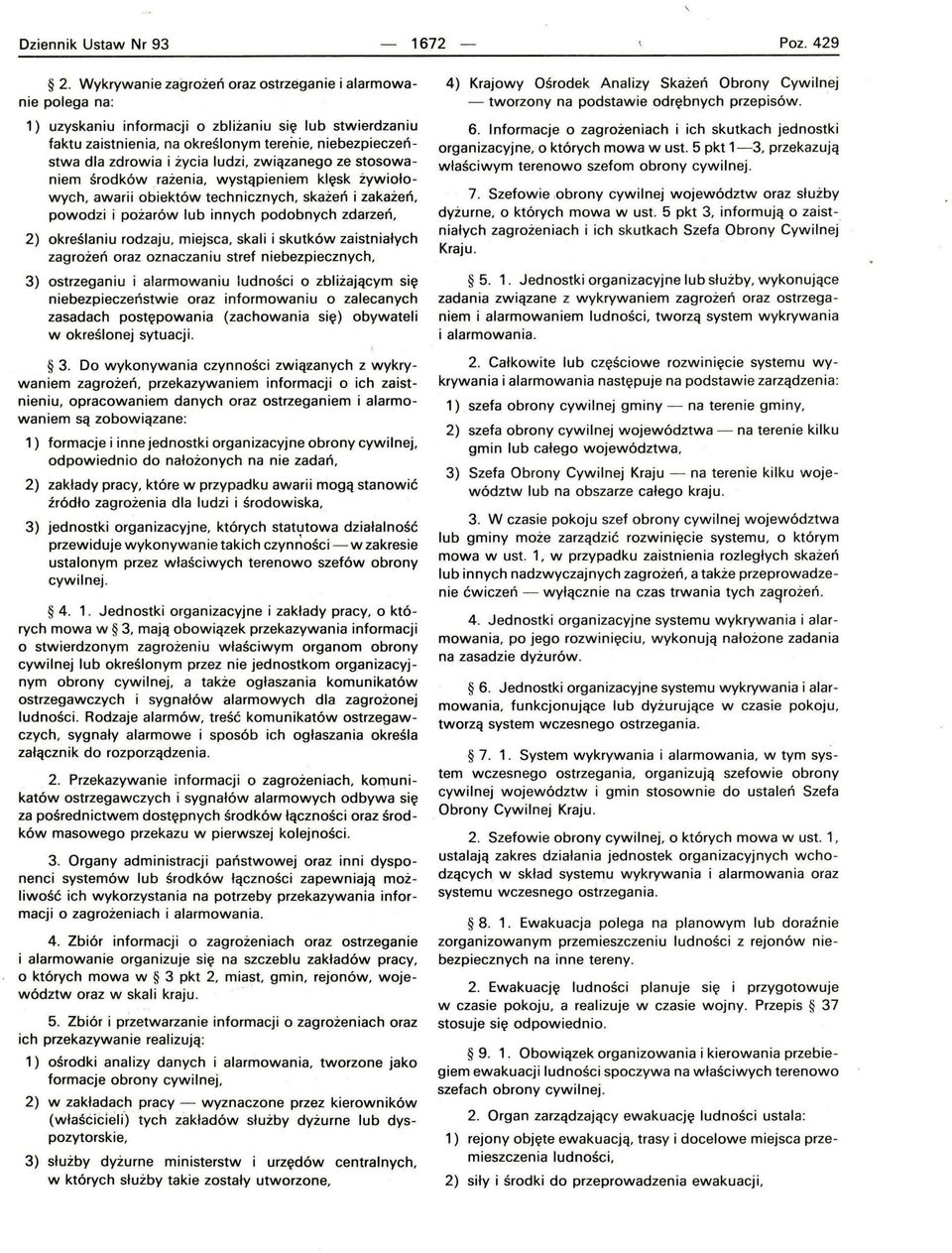 życia ludzi, związanego ze stosowaniem środków rażenia, wystąp i eniem klęsk żywiołowych, awarii obiektów technicznych, skażeń i zakażeń, powodzi i pożarów lub innych podobnych zdarzeń, 2) określaniu