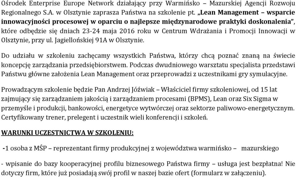 w Olsztynie, przy ul. Jagiellońskiej 91A w Olsztynie. Do udziału w szkoleniu zachęcamy wszystkich Państwa, którzy chcą poznać znaną na świecie koncepcję zarządzania przedsiębiorstwem.