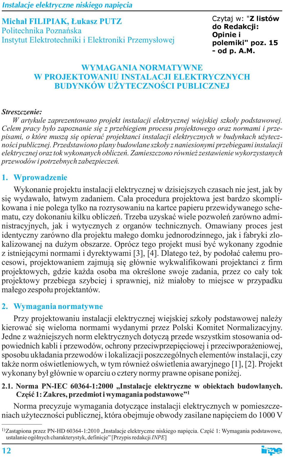 WYMAGAA ORMATYWE W PROJEKTOWAU STALACJ ELEKTRYCYCH BUDYKÓW UŻYTECOŚC PUBLCEJ Streszczenie: W artyule zaprezentowano projet instalacji eletrycznej wiejsiej szoły podstawowej.