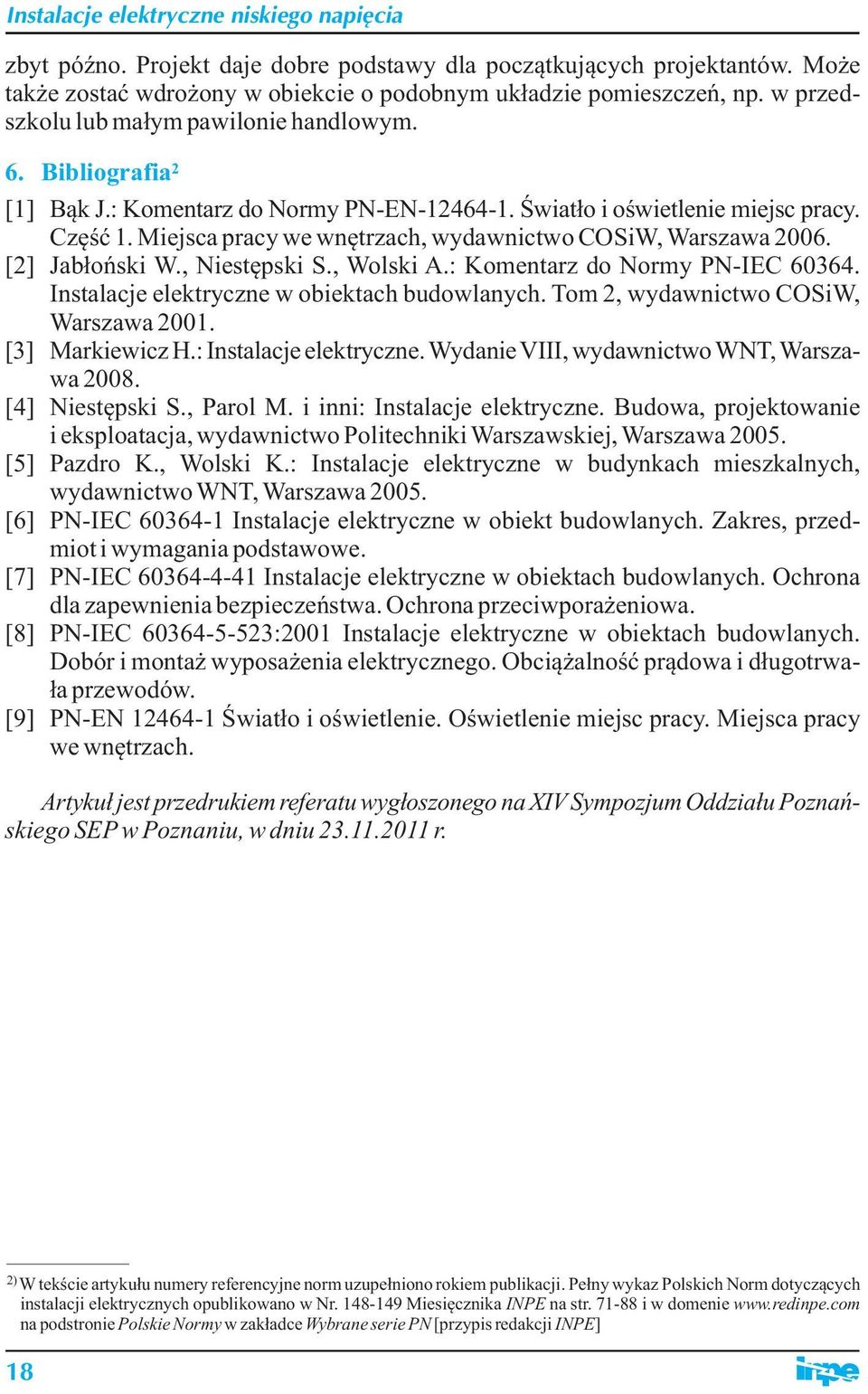 Miejsca pracy we wnętrzach, wydawnictwo COSiW, Warszawa 006. [] Jabłońsi W., iestępsi S., Wolsi A.: Komentarz do ormy P-EC 60364. nstalacje eletryczne w obietach budowlanych.