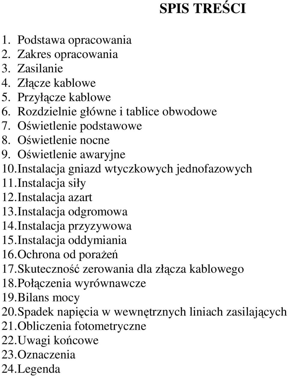 Instalacja azart 13. Instalacja odgromowa 14. Instalacja przyzywowa 15. Instalacja oddymiania 16. Ochrona od poraŝeń 17.