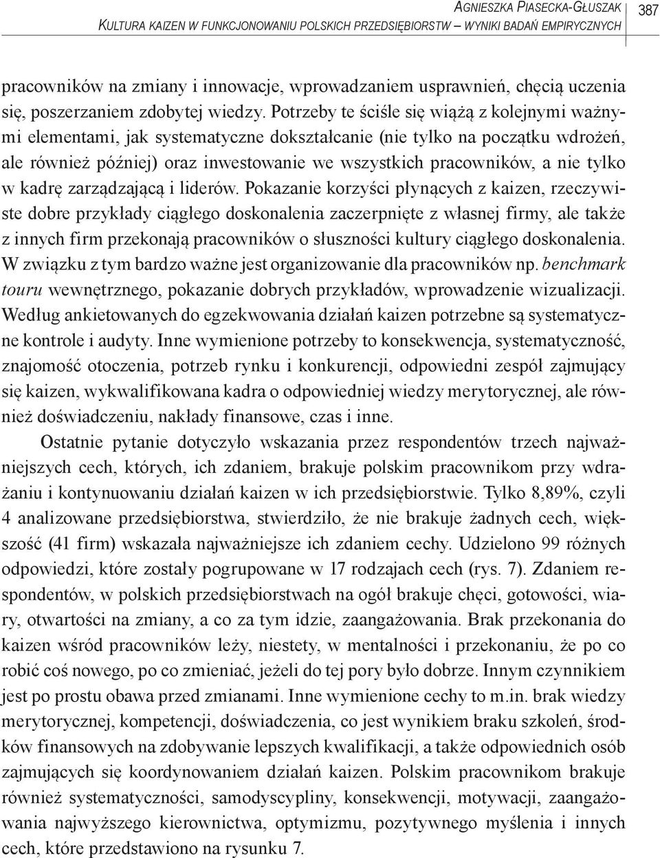 Potrzeby te ściśle się wiążą z kolejnymi ważnymi elementami, jak systematyczne dokształcanie (nie tylko na początku wdrożeń, ale również później) oraz inwestowanie we wszystkich pracowników, a nie