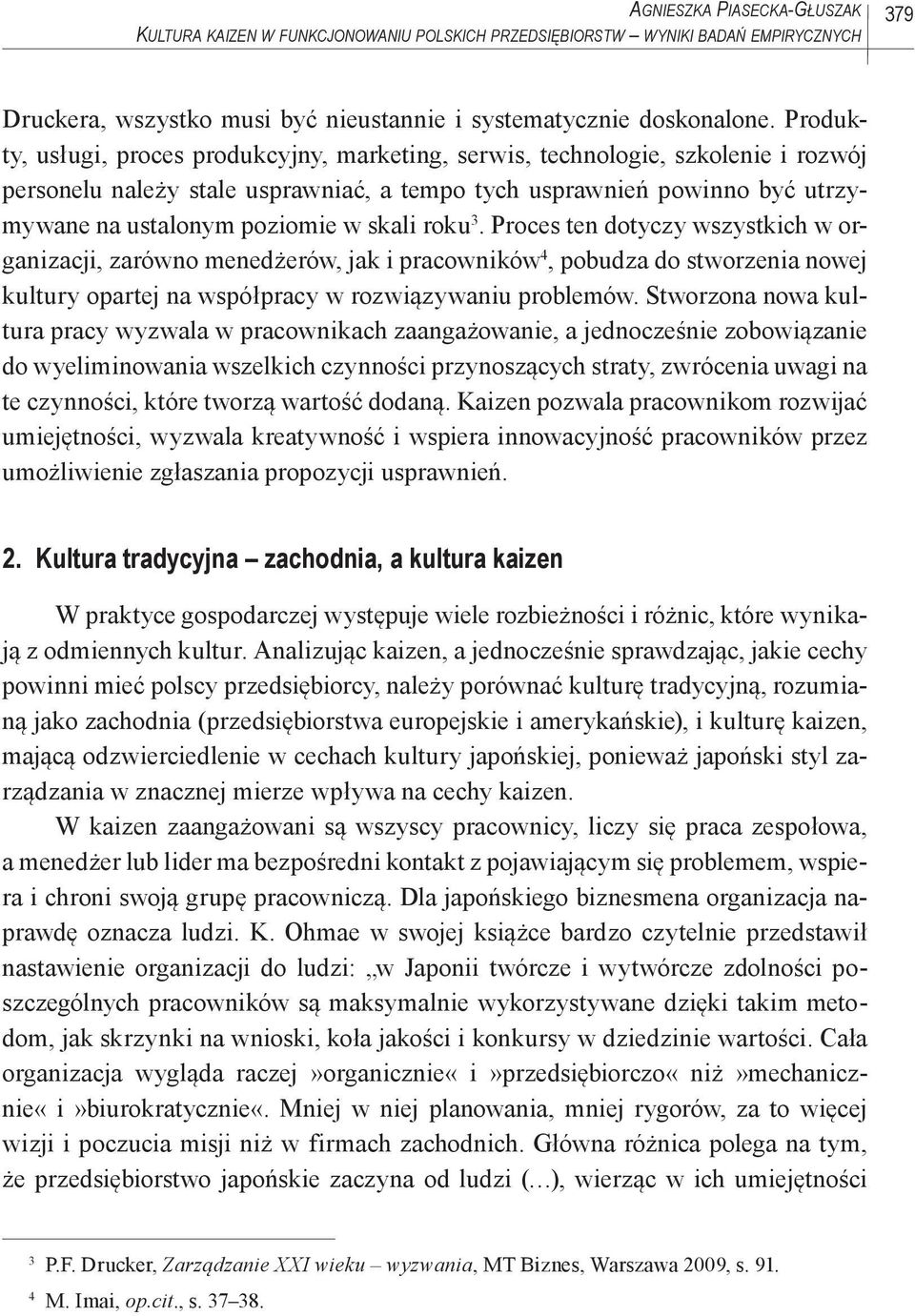 skali roku 3. Proces ten dotyczy wszystkich w organizacji, zarówno menedżerów, jak i pracowników 4, pobudza do stworzenia nowej kultury opartej na współpracy w rozwiązywaniu problemów.