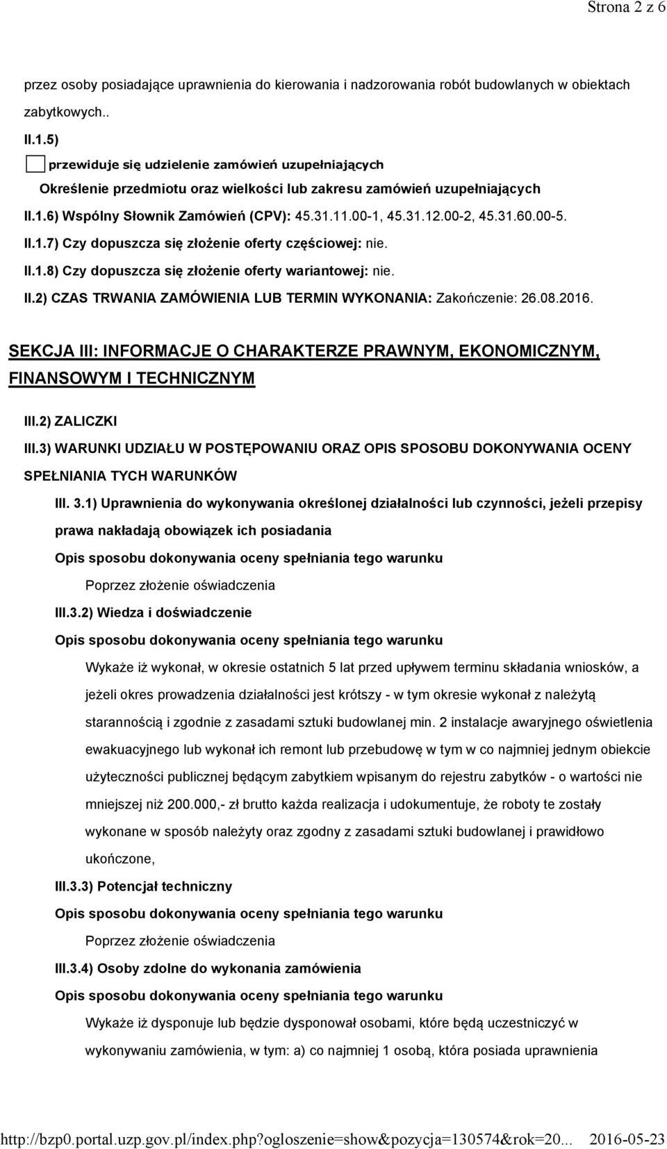 00-2, 45.31.60.00-5. II.1.7) Czy dopuszcza się złożenie oferty częściowej: nie. II.1.8) Czy dopuszcza się złożenie oferty wariantowej: nie. II.2) CZAS TRWANIA ZAMÓWIENIA LUB TERMIN WYKONANIA: Zakończenie: 26.