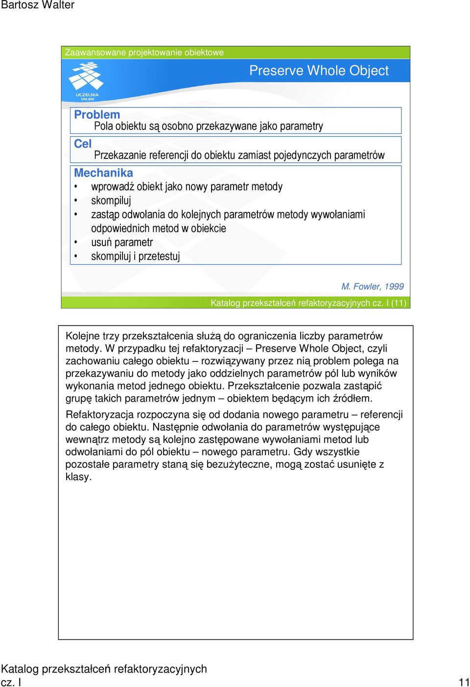 I (11) Kolejne trzy przekształcenia słuŝą do ograniczenia liczby parametrów metody.
