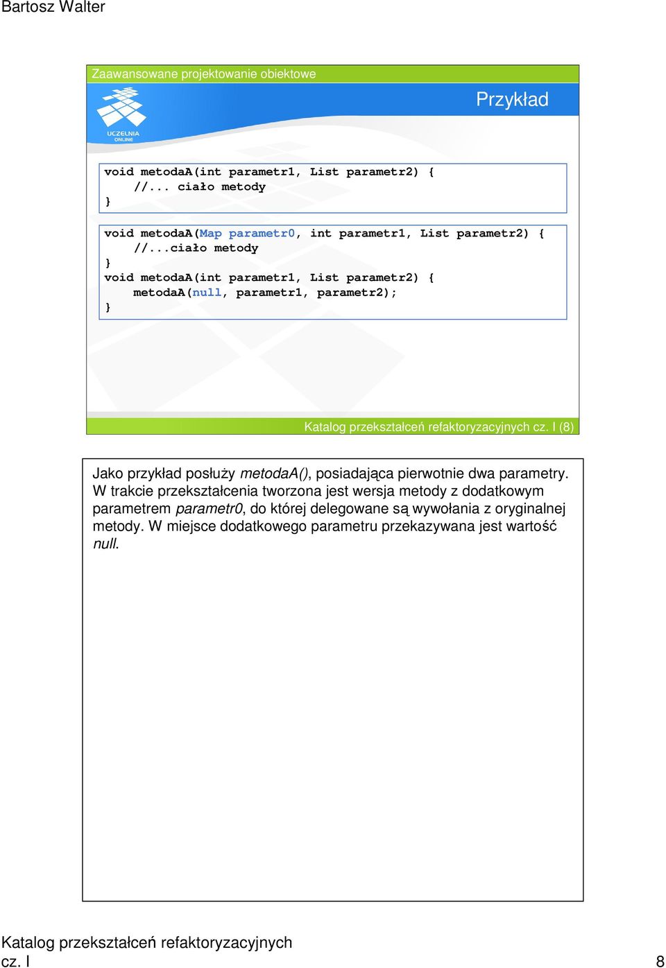 I (8) Jako przykład posłuŝy metodaa(), posiadająca pierwotnie dwa parametry.