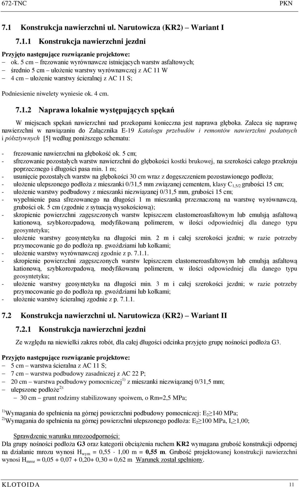 1.2 Naprawa lokalnie występujących spękań W miejscach spękań nawierzchni nad przekopami konieczna jest naprawa głęboka.