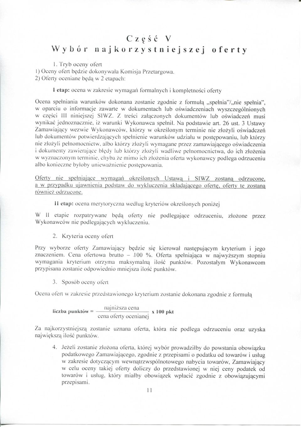 w dokumentach lub oswiadczeniach wyszczegolnionych w cz?sci 111 niniejszej SIWZ. Z tresci zalqczonych dokumentow lub oswiadczeh musi wynikac jednoznacznie, iz warunki Wykonawca spelnil.