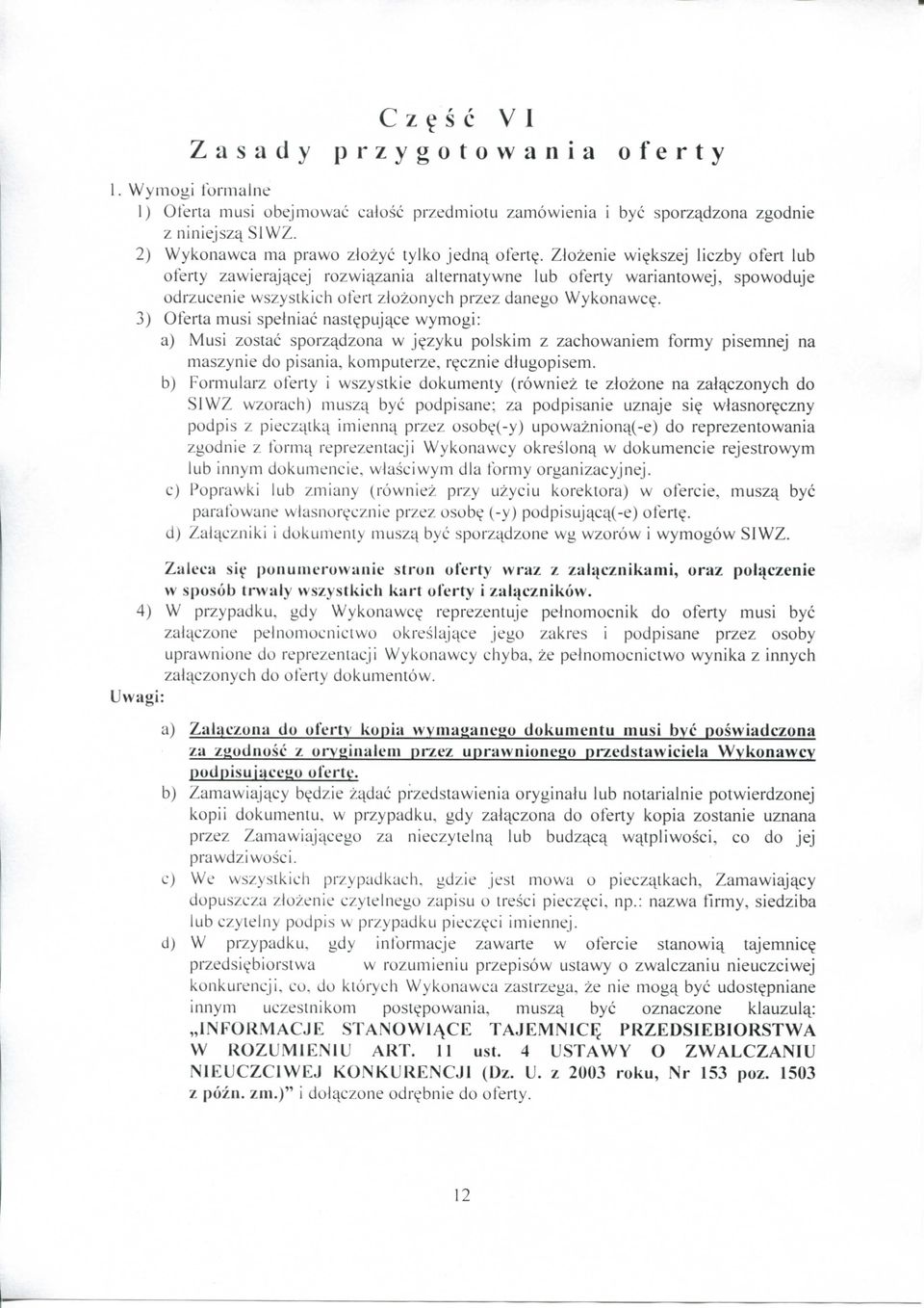 kszej liczby ofert lub oferty zawierajqcej rozwiqzania alternatywne lub oferty wariantowej, spowoduje odrzucenie wszystkich ofert zlozonych przez danego Wykonawc?. 3) Oferta musi spelniac nast?