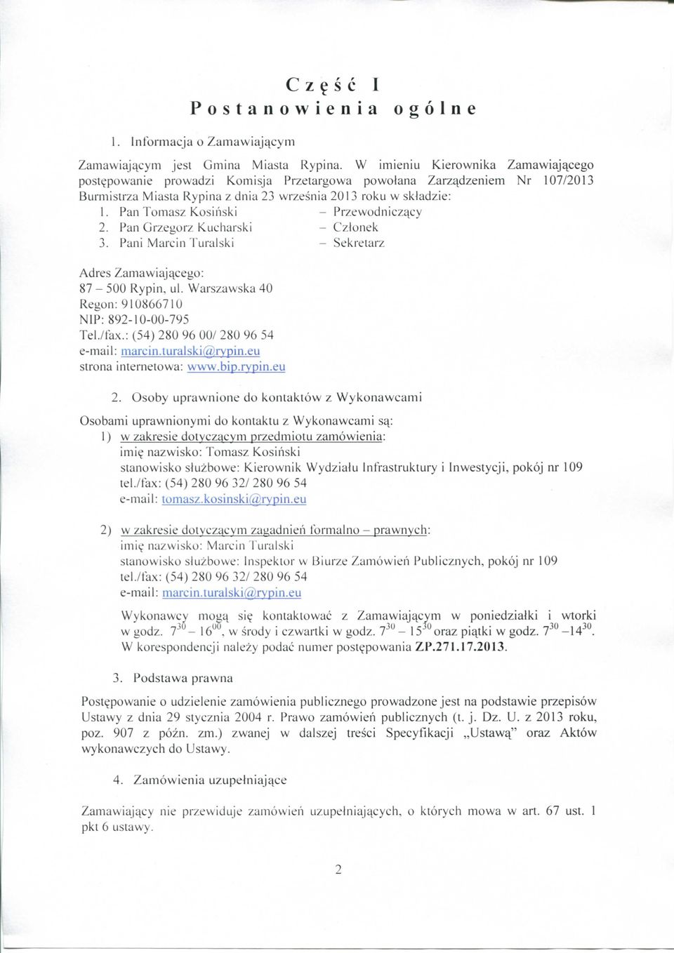 Pani Marcin Turalski - Sekretarz Adres Zamawiaj^cego: 87-500 Rypin, ul. Warszawska 40 Regon:910866710 NIP: 892-10-00-795 Tel./fax.: (54) 280 96 00/280 96 54 e-mail: marcin.turalski(a)rvpin.