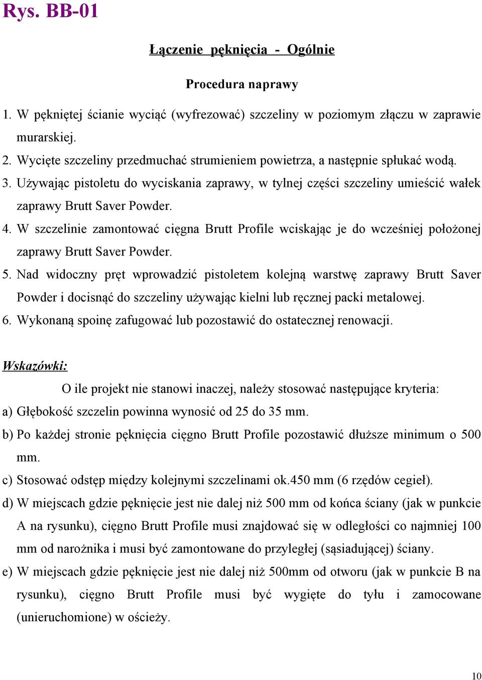 W szczelinie zamontować cięgna Brutt Profile wciskając je do wcześniej położonej zaprawy Brutt Saver Powder. 5.