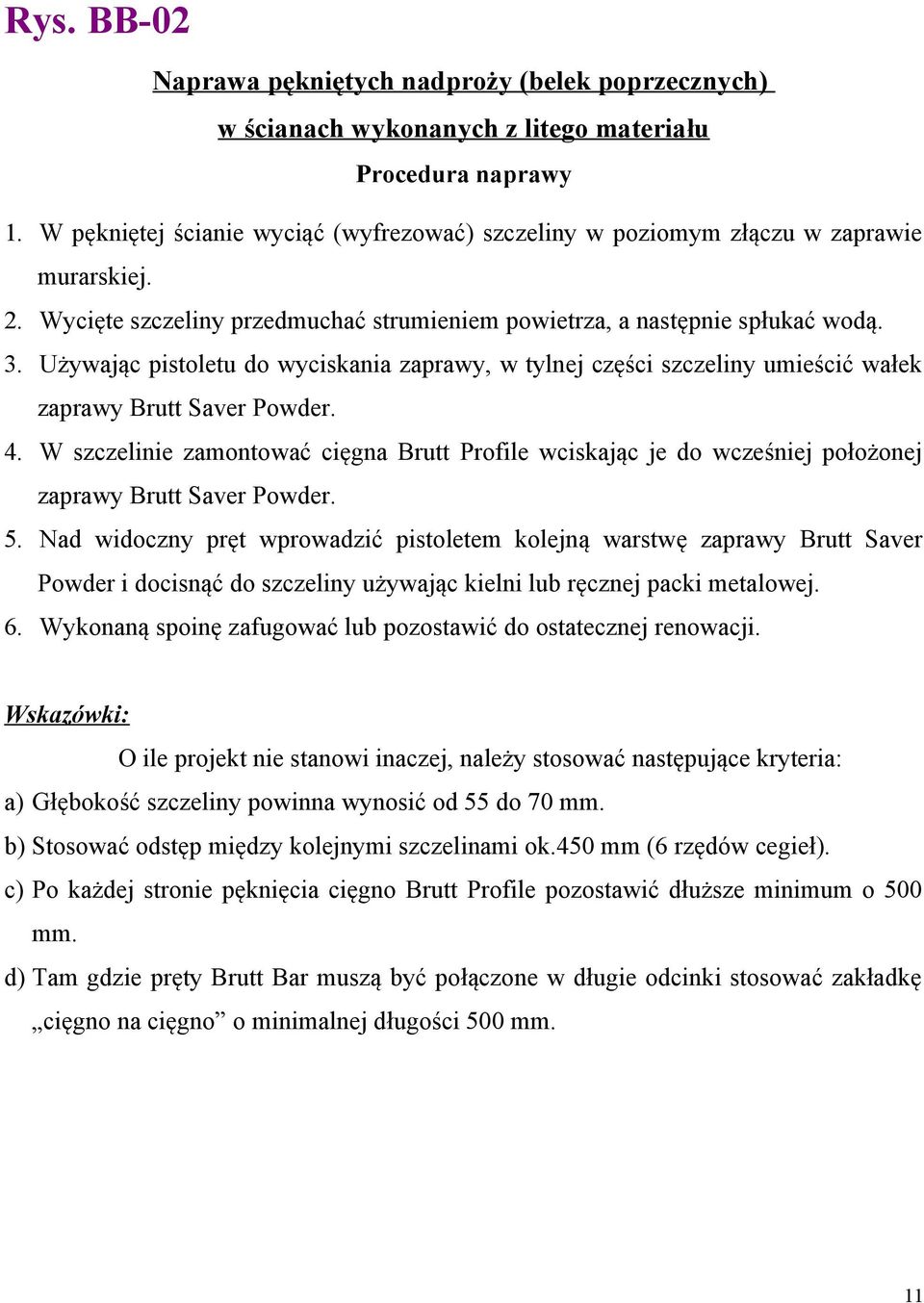 W szczelinie zamontować cięgna Brutt Profile wciskając je do wcześniej położonej zaprawy Brutt Saver Powder. 5.