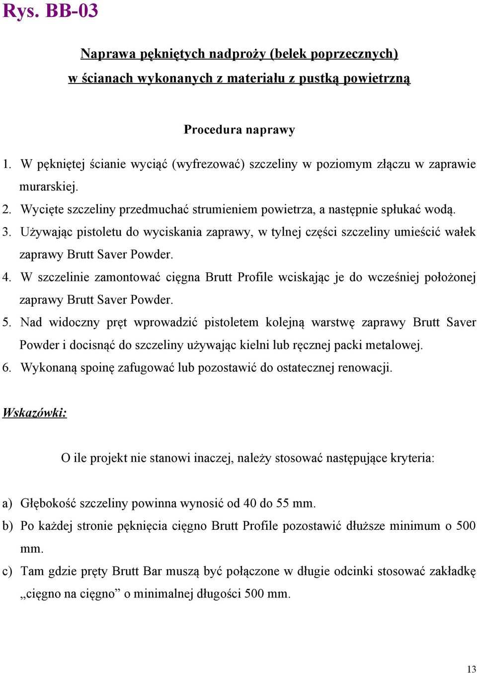 Używając pistoletu do wyciskania zaprawy, w tylnej części szczeliny umieścić wałek zaprawy Brutt Saver Powder. 4.