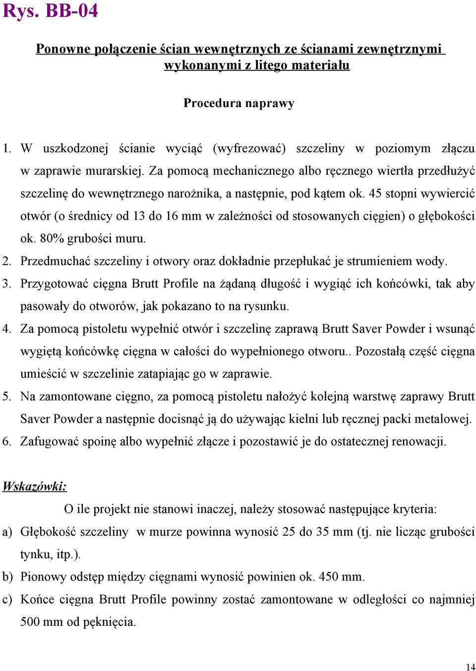 45 stopni wywiercić otwór (o średnicy od 13 do 16 mm w zależności od stosowanych cięgien) o głębokości ok. 80% grubości muru. 2.