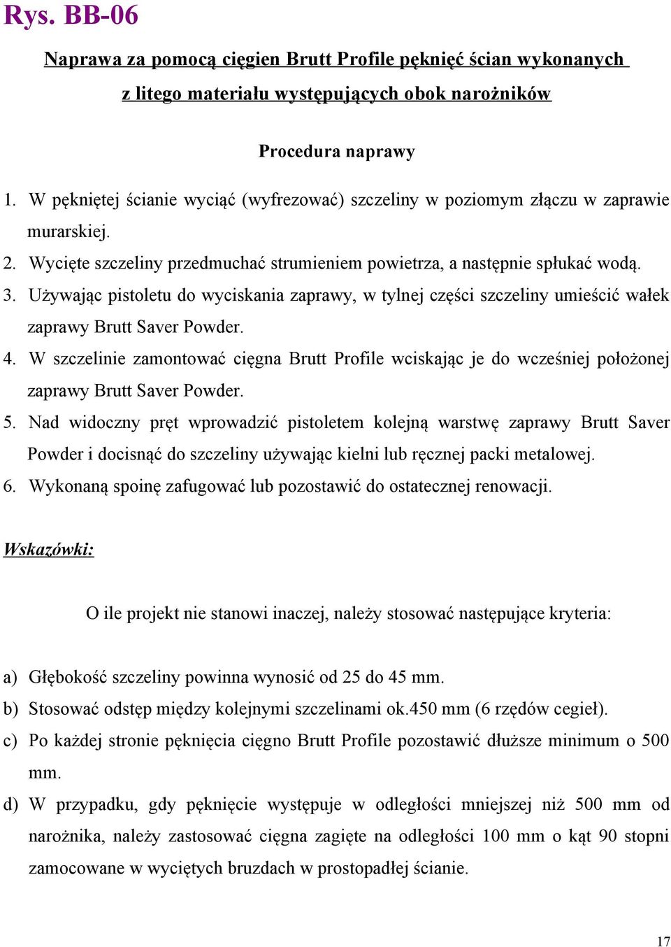 Używając pistoletu do wyciskania zaprawy, w tylnej części szczeliny umieścić wałek zaprawy Brutt Saver Powder. 4.