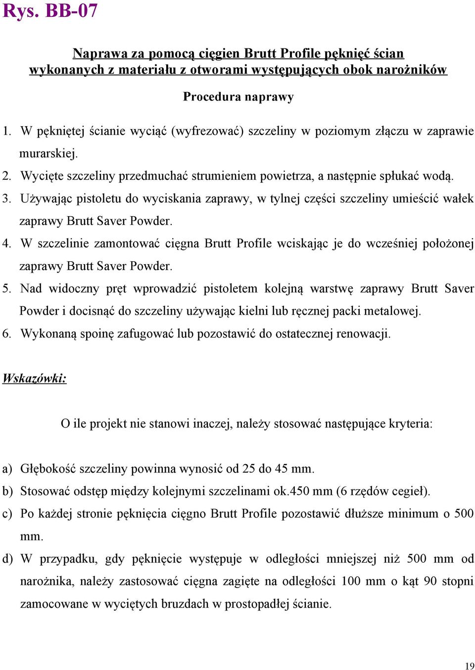 Używając pistoletu do wyciskania zaprawy, w tylnej części szczeliny umieścić wałek zaprawy Brutt Saver Powder. 4.