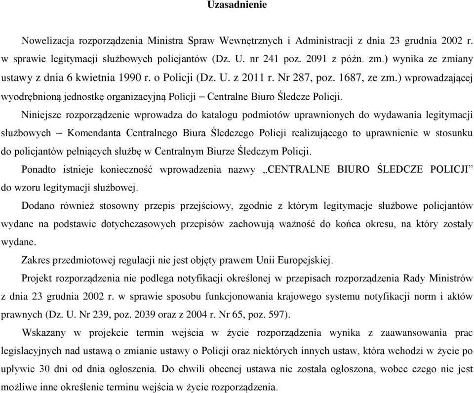 Niniejsze rozporządzenie wprowadza do katalogu podmiotów uprawnionych do wydawania legitymacji służbowych Komendanta Centralnego Biura Śledczego Policji realizującego to uprawnienie w stosunku do