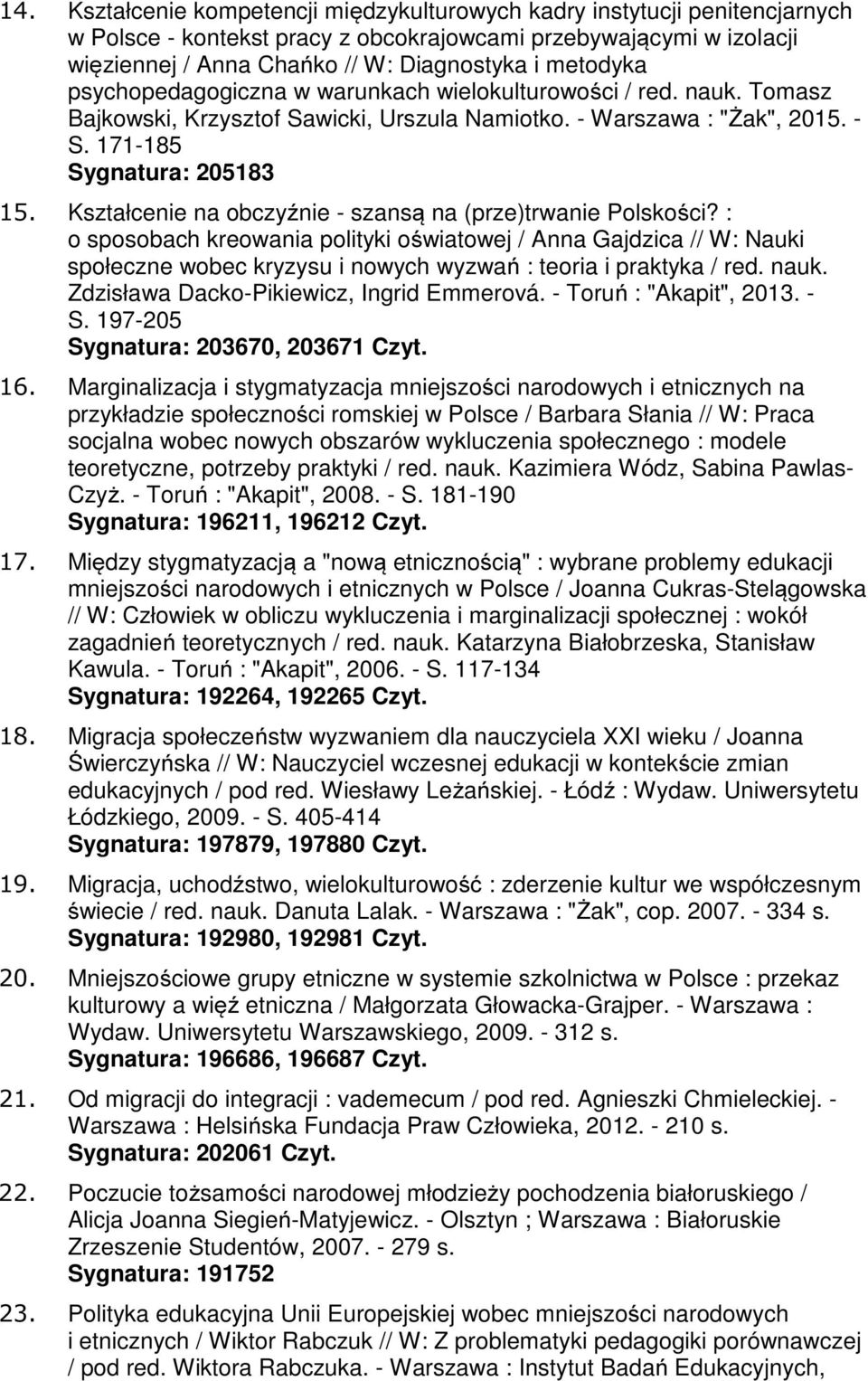 Kształcenie na obczyźnie - szansą na (prze)trwanie Polskości? : o sposobach kreowania polityki oświatowej / Anna Gajdzica // W: Nauki społeczne wobec kryzysu i nowych wyzwań : teoria i praktyka / red.