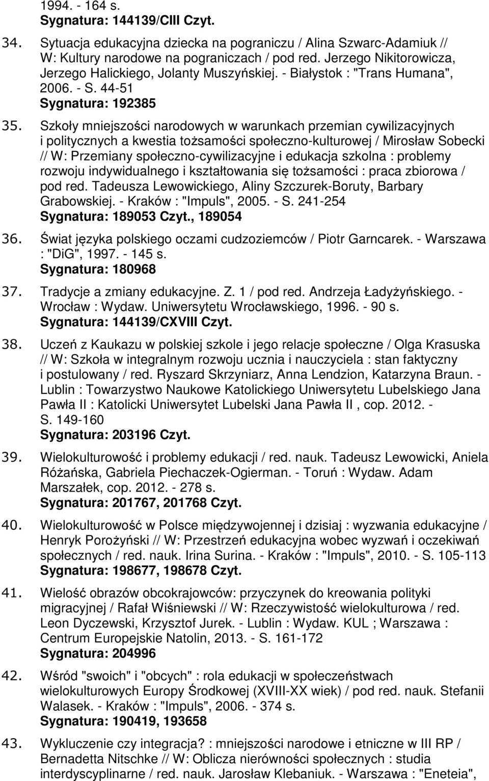 Szkoły mniejszości narodowych w warunkach przemian cywilizacyjnych i politycznych a kwestia tożsamości społeczno-kulturowej / Mirosław Sobecki // W: Przemiany społeczno-cywilizacyjne i edukacja