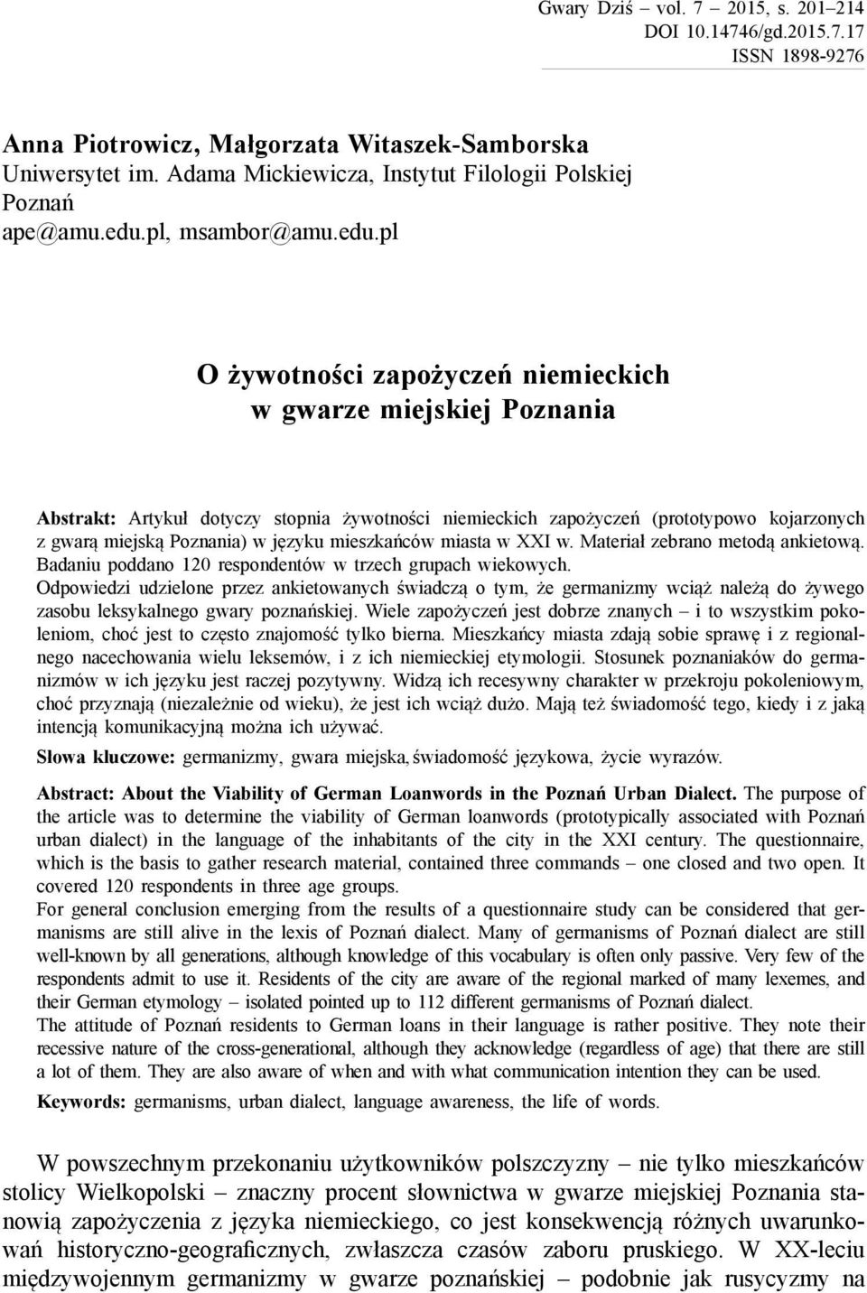 pl O żywotności zapożyczeń niemieckich w gwarze miejskiej Poznania Abstrakt: Artykuł dotyczy stopnia żywotności niemieckich zapożyczeń (prototypowo kojarzonych z gwarą miejską Poznania) w języku