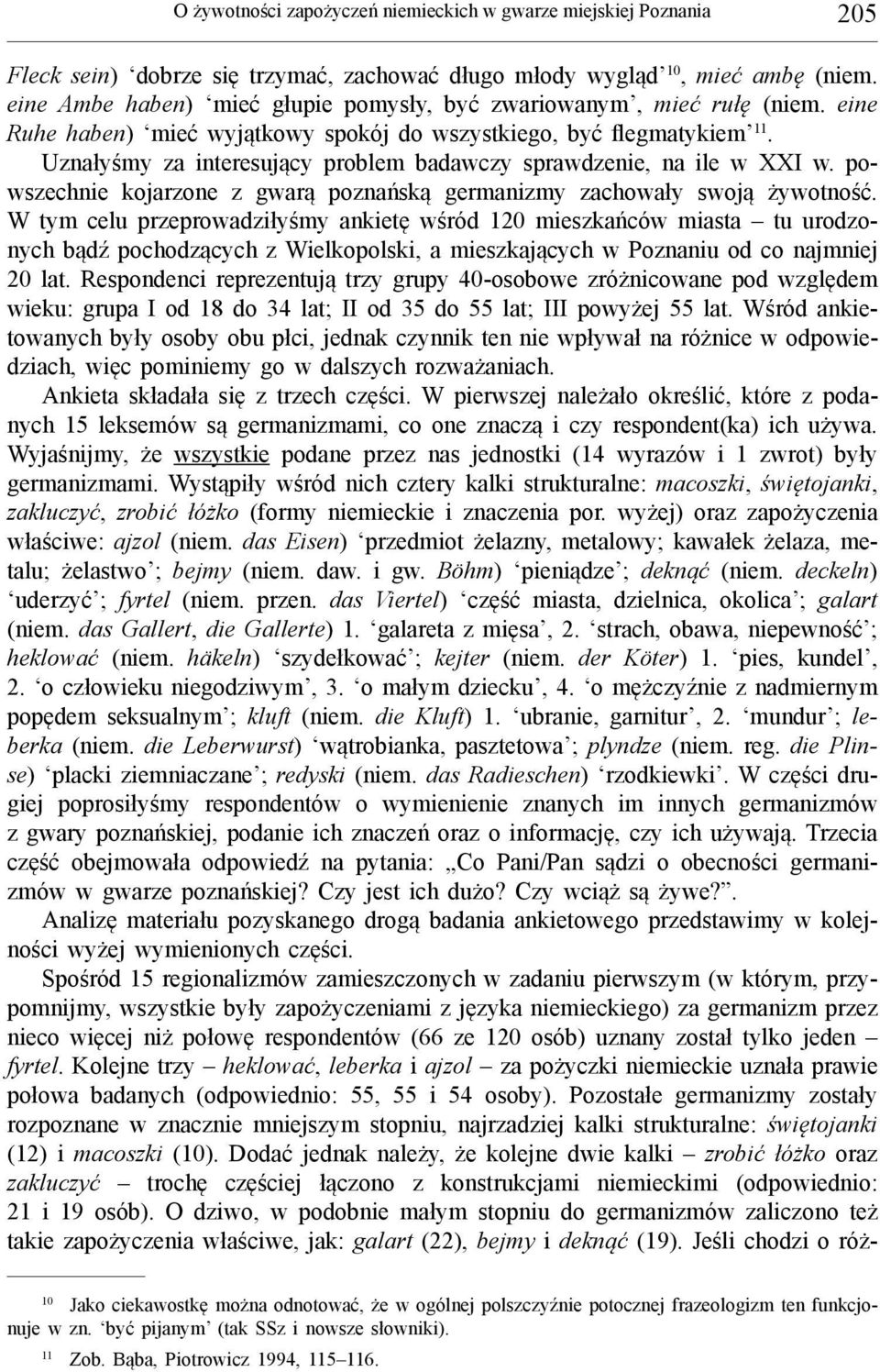 Uznałyśmy za interesujący problem badawczy sprawdzenie, na ile w XXI w. powszechnie kojarzone z gwarą poznańską germanizmy zachowały swoją żywotność.