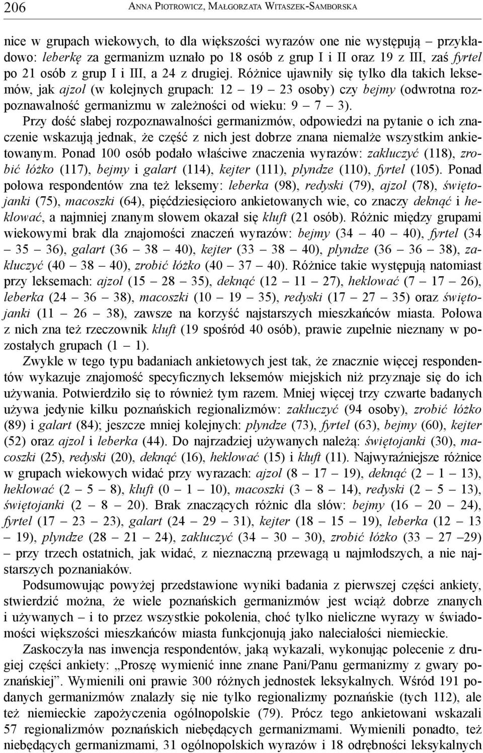 Przy dość słabej rozpoznawalności germanizmów, odpowiedzi na pytanie o ich znaczenie wskazują jednak, że część z nich jest dobrze znana niemalże wszystkim ankietowanym.