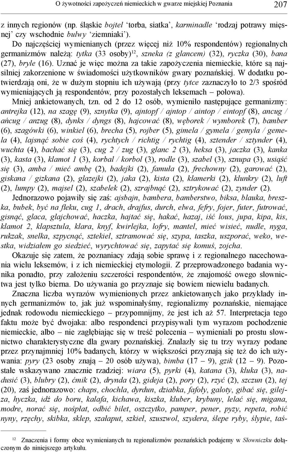 Uznać je więc można za takie zapożyczenia niemieckie, które są najsilniej zakorzenione w świadomości użytkowników gwary poznańskiej.