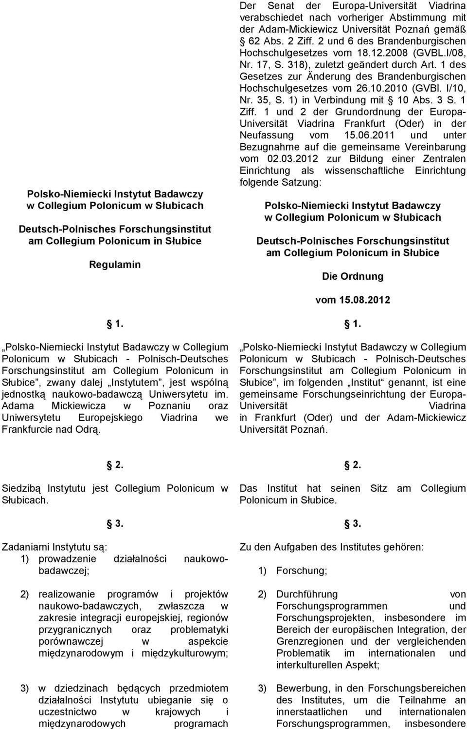 318), zuletzt geändert durch Art. 1 des Gesetzes zur Änderung des Brandenburgischen Hochschulgesetzes vom 26.10.2010 (GVBl. I/10, Nr. 35, S. 1) in Verbindung mit 10 Abs. 3 S. 1 Ziff.