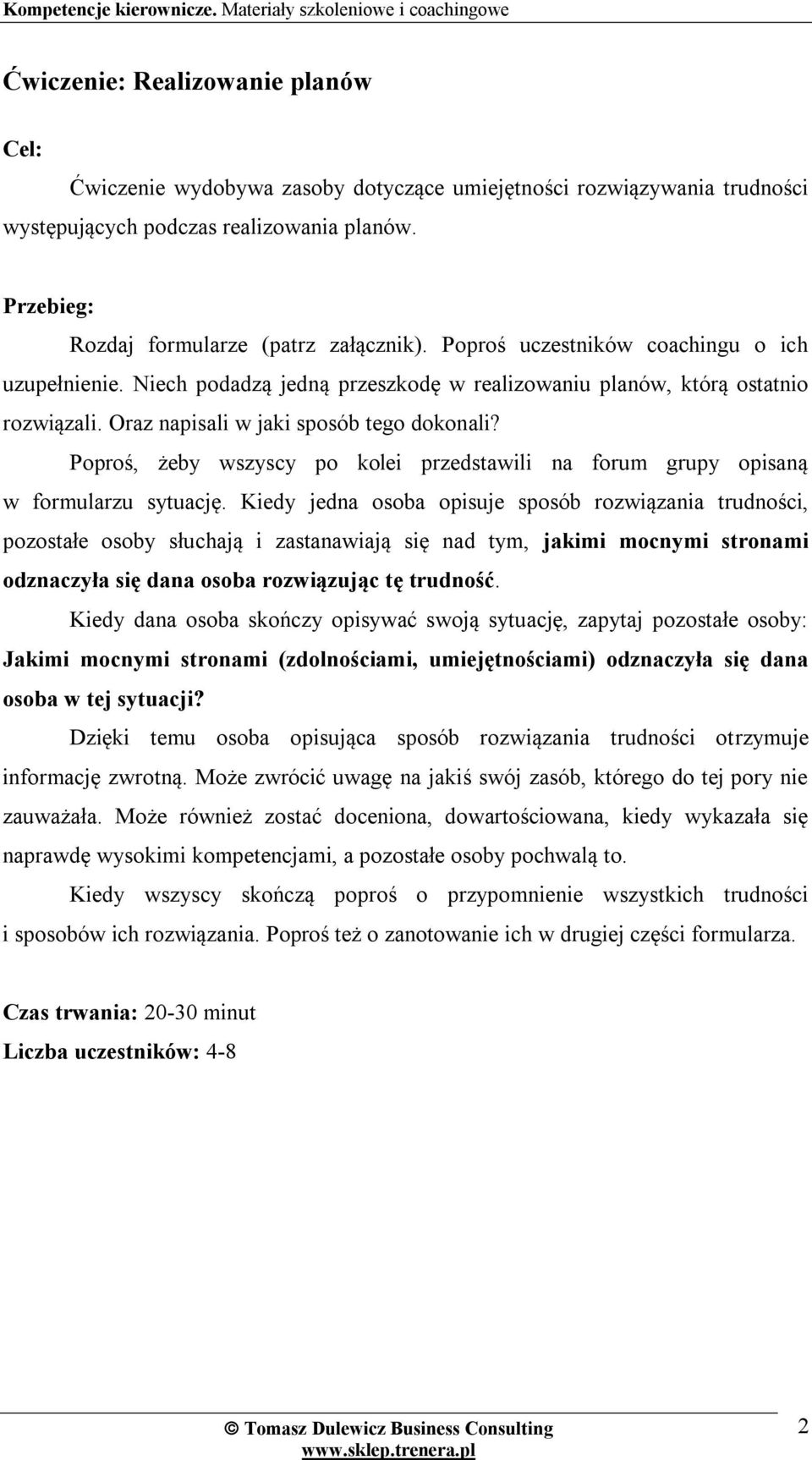 Poproś, żeby wszyscy po kolei przedstawili na forum grupy opisaną w formularzu sytuację.