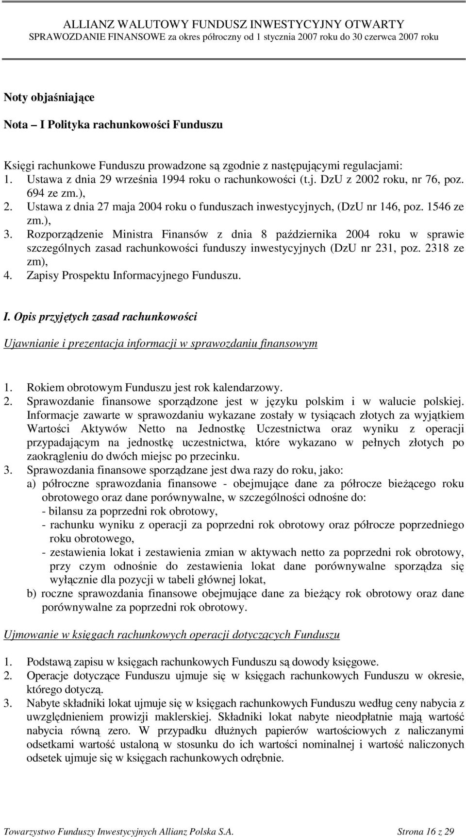 Rozporządzenie Ministra Finansów z dnia 8 października 2004 roku w sprawie szczególnych zasad rachunkowości funduszy inwestycyjnych (DzU nr 231, poz. 2318 ze zm), 4.