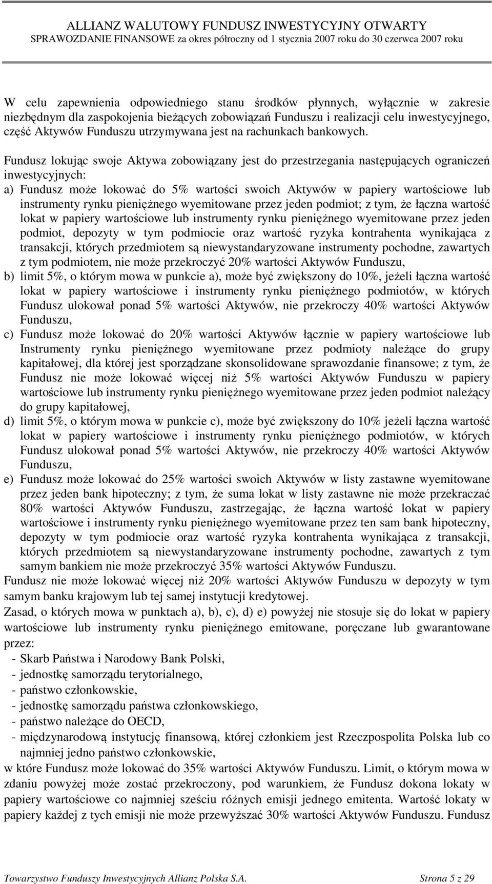 Fundusz lokując swoje Aktywa zobowiązany jest do przestrzegania następujących ograniczeń inwestycyjnych: a) Fundusz moŝe lokować do 5% wartości swoich Aktywów w papiery wartościowe lub instrumenty