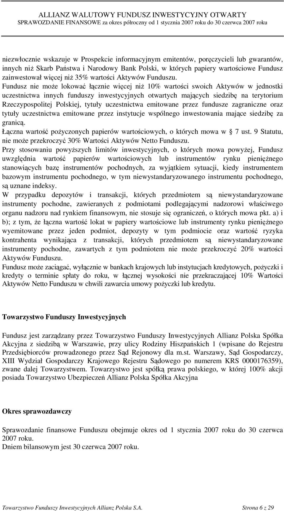 Fundusz nie moŝe lokować łącznie więcej niŝ 10% wartości swoich Aktywów w jednostki uczestnictwa innych funduszy inwestycyjnych otwartych mających siedzibę na terytorium Rzeczypospolitej Polskiej,