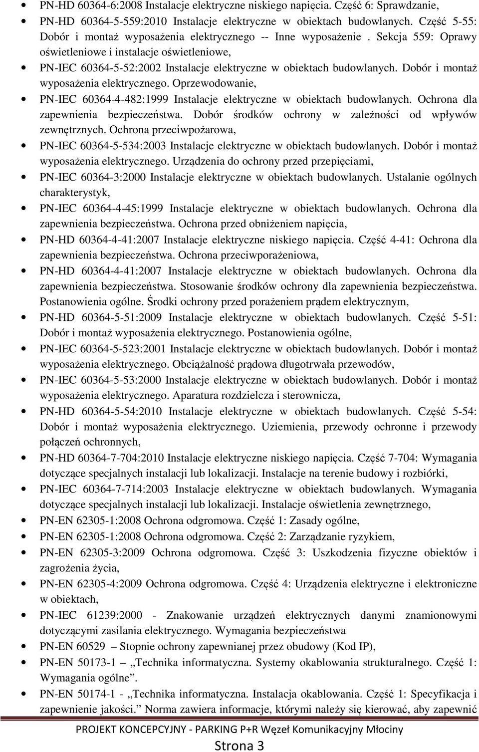 Sekcja 559: Oprawy oświetleniowe i instalacje oświetleniowe, PN-IEC 60364-5-52:2002 Instalacje elektryczne w obiektach budowlanych. Dobór i montaż wyposażenia elektrycznego.