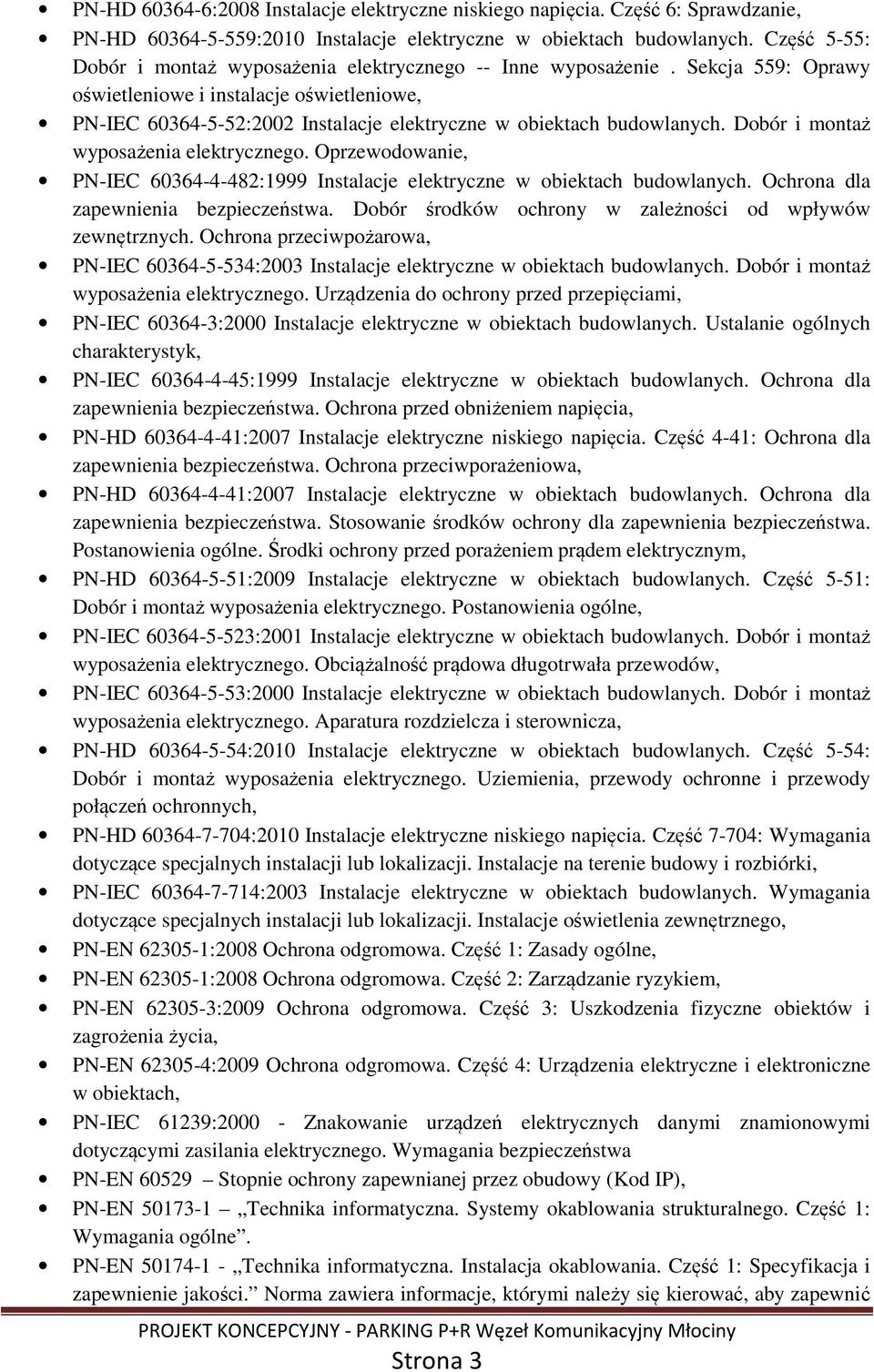 Sekcja 559: Oprawy oświetleniowe i instalacje oświetleniowe, PN-IEC 60364-5-52:2002 Instalacje elektryczne w obiektach budowlanych. Dobór i montaż wyposażenia elektrycznego.