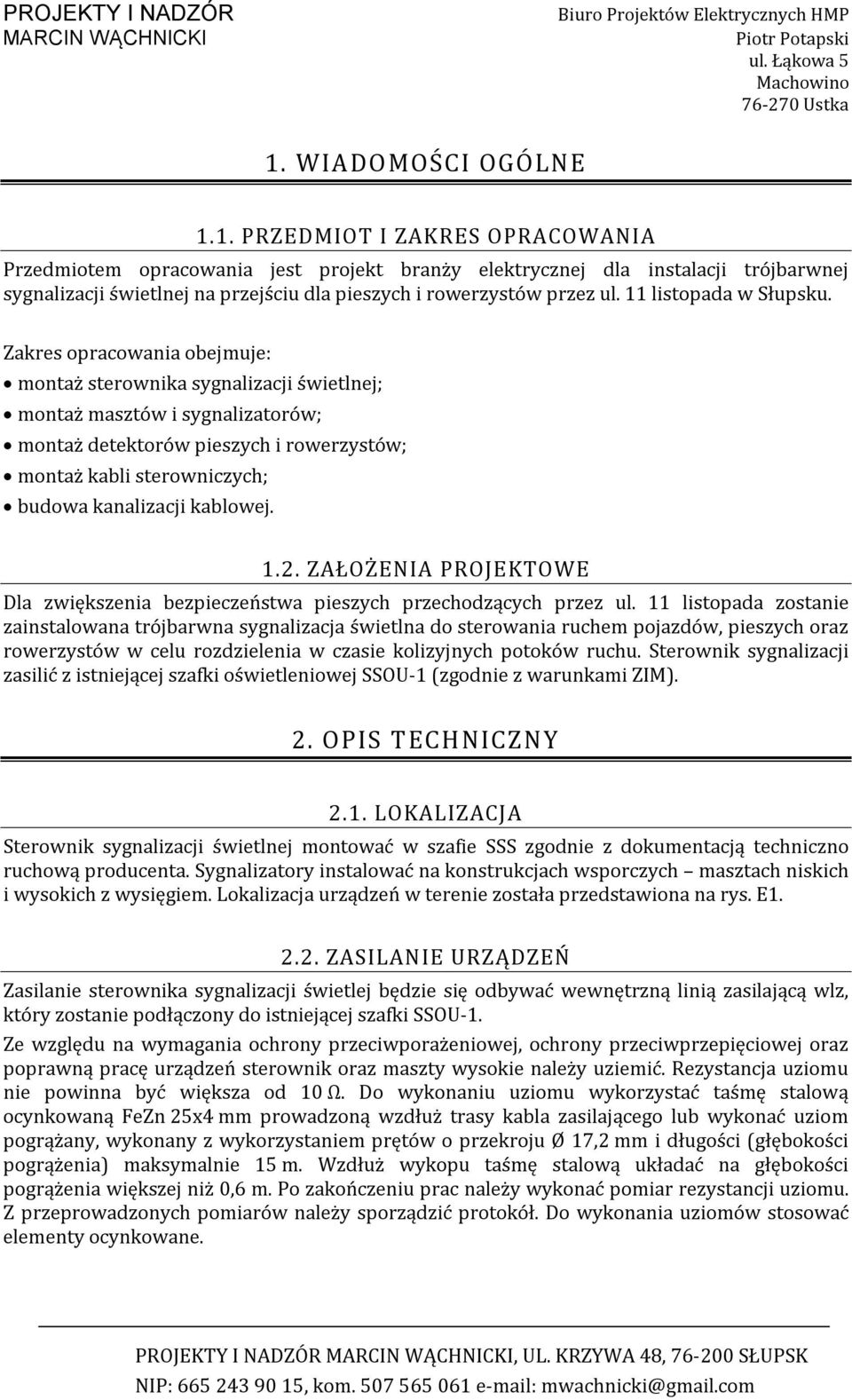 Zakres opracowania obejmuje: montaż sterownika sygnalizacji świetlnej; montaż masztów i sygnalizatorów; montaż detektorów pieszych i rowerzystów; montaż kabli sterowniczych; budowa kanalizacji