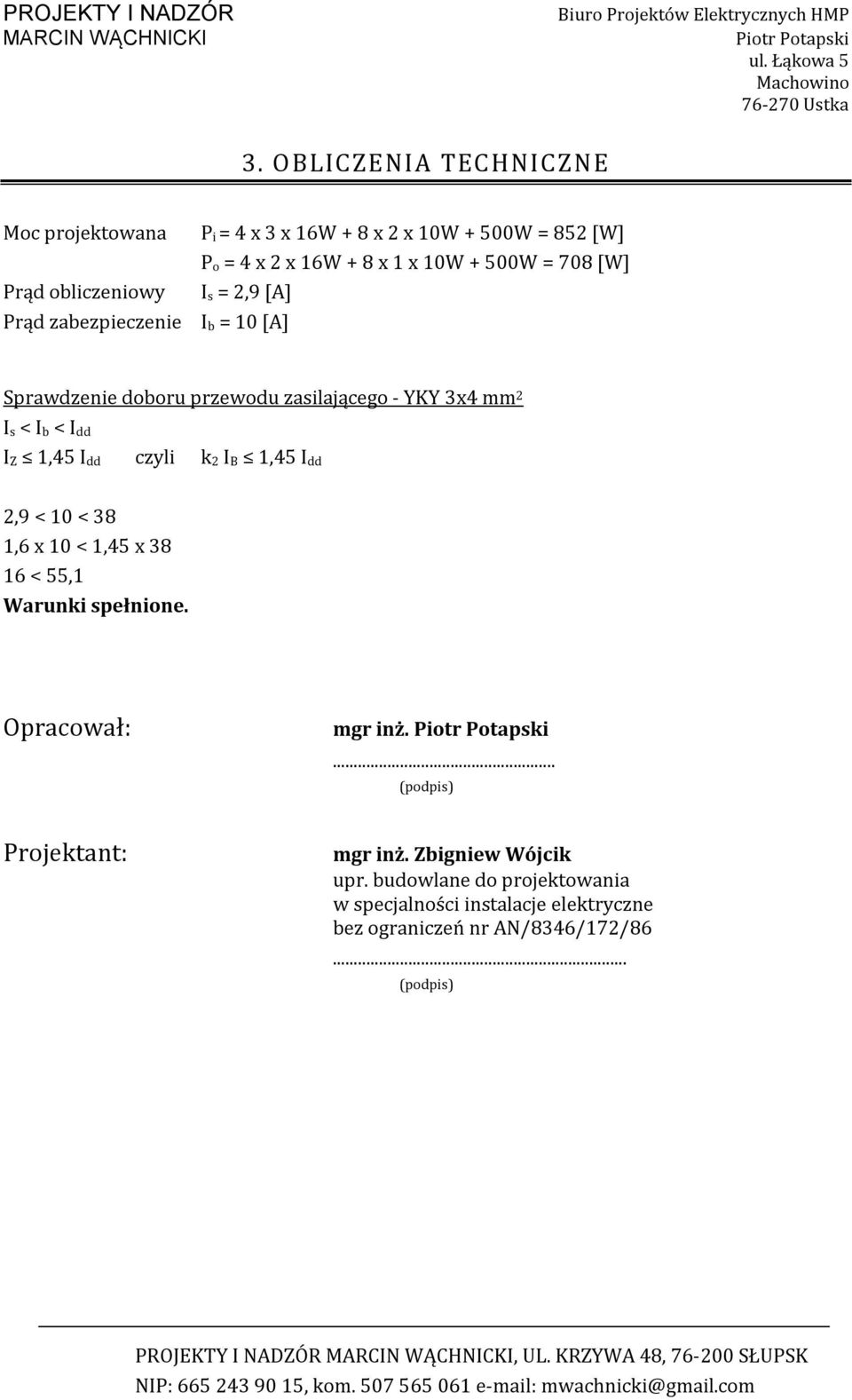 1,45 I dd czyli k 2 I B 1,45 I dd 2,9 < 10 < 38 1,6 x 10 < 1,45 x 38 16 < 55,1 Warunki spełnione. Opracował: mgr inż.