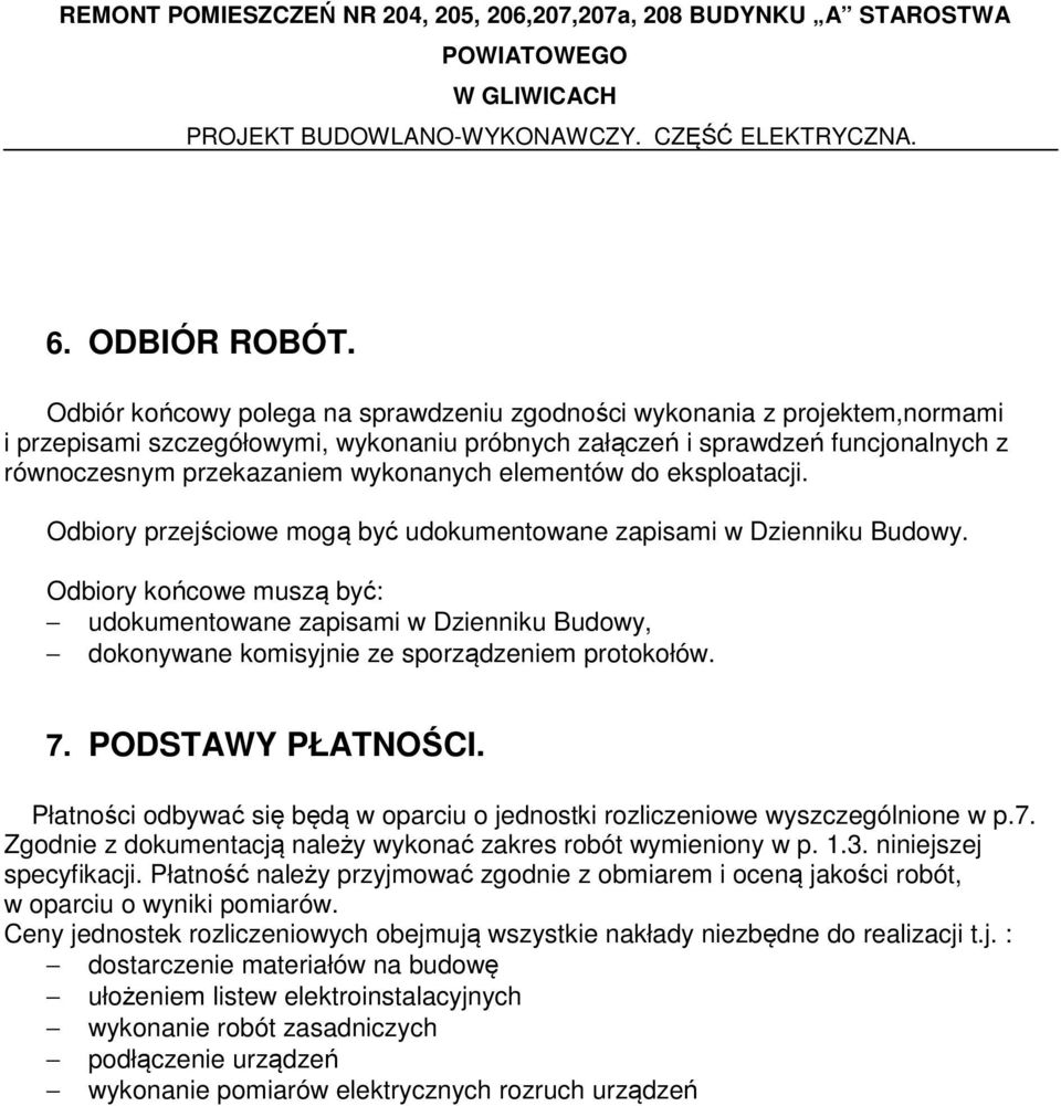 elementów do eksploatacji. Odbiory przejściowe mogą być udokumentowane zapisami w Dzienniku Budowy.