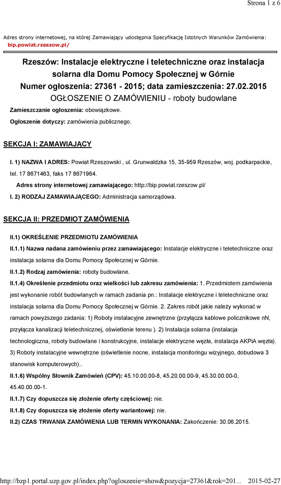 2015 OGŁOSZENIE O ZAMÓWIENIU - roboty budowlane Zamieszczanie ogłoszenia: obowiązkowe. Ogłoszenie dotyczy: zamówienia publicznego. SEKCJA I: ZAMAWIAJĄCY I. 1) NAZWA I ADRES: Powiat Rzeszowski, ul.