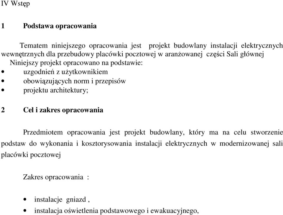 architektury; 2 Cel i zakres opracowania Przedmiotem opracowania jest projekt budowlany, który ma na celu stworzenie podstaw do wykonania i