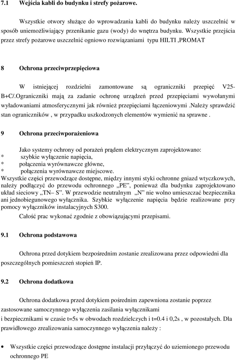 Ograniczniki mają za zadanie ochronę urządzeń przed przepięciami wywołanymi wyładowaniami atmosferycznymi jak równieŝ przepięciami łączeniowymi.