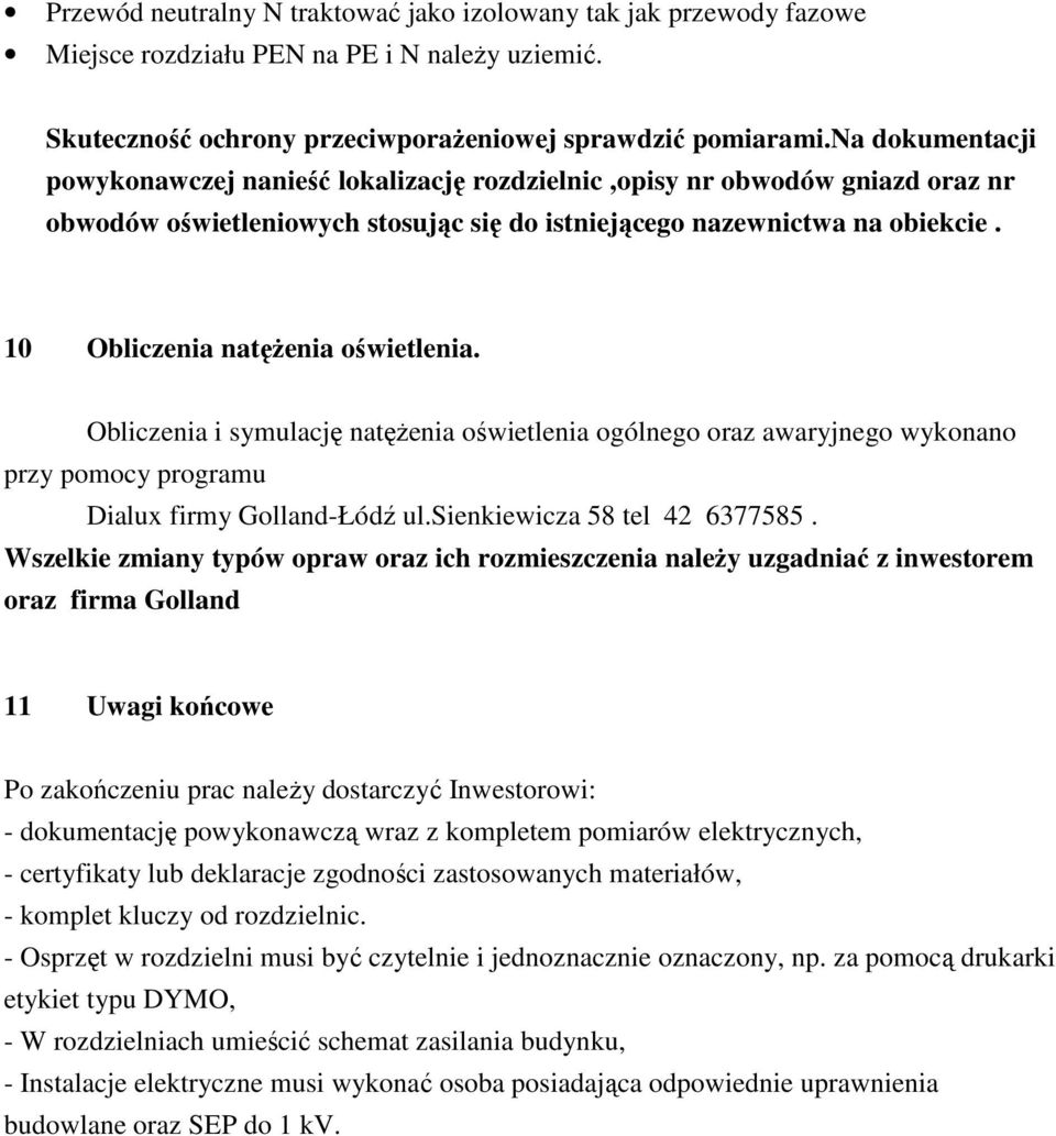 10 Obliczenia natęŝenia oświetlenia. Obliczenia i symulację natęŝenia oświetlenia ogólnego oraz awaryjnego wykonano przy pomocy programu Dialux firmy Golland-Łódź ul.sienkiewicza 58 tel 42 6377585.