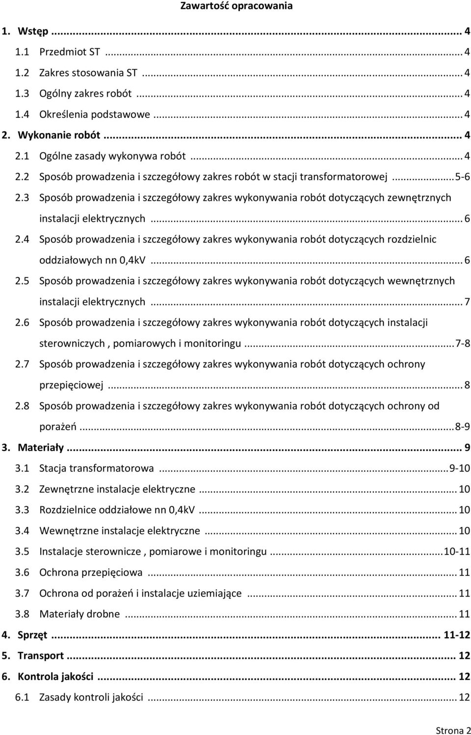 ..6 2.4 Sposób prowadzenia i szczegółowy zakres wykonywania robót dotyczących rozdzielnic oddziałowych nn 0,4kV...6 2.5 Sposób prowadzenia i szczegółowy zakres wykonywania robót dotyczących wewnętrznych instalacji elektrycznych.