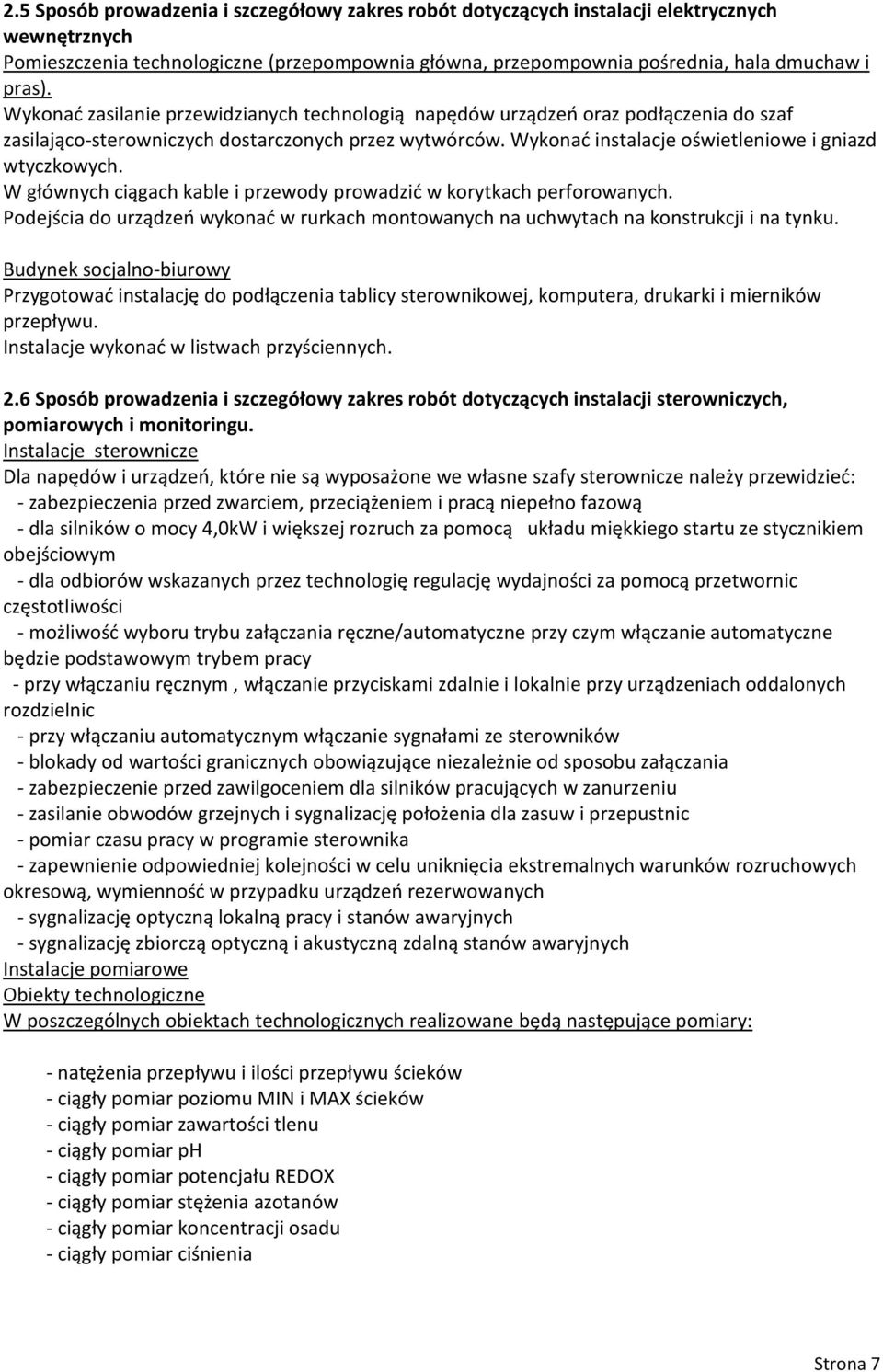 W głównych ciągach kable i przewody prowadzić w korytkach perforowanych. Podejścia do urządzeń wykonać w rurkach montowanych na uchwytach na konstrukcji i na tynku.