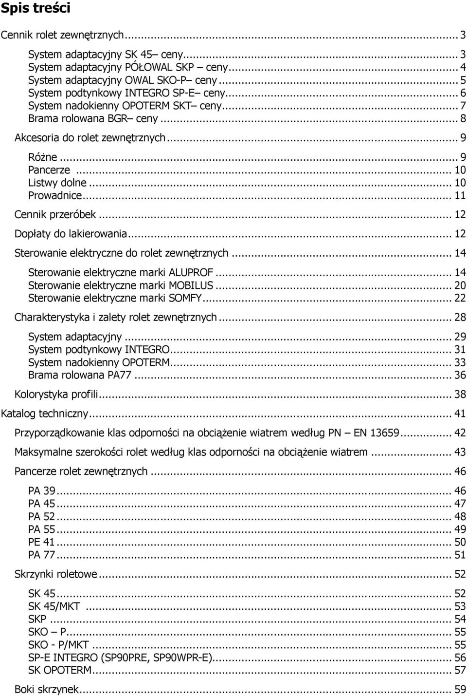 .. 12 Dopłaty do lakierowania... 12 Sterowanie elektryczne do rolet zewnętrznych... 14 Sterowanie elektryczne marki ALUPROF... 14 Sterowanie elektryczne marki MOBILUS.