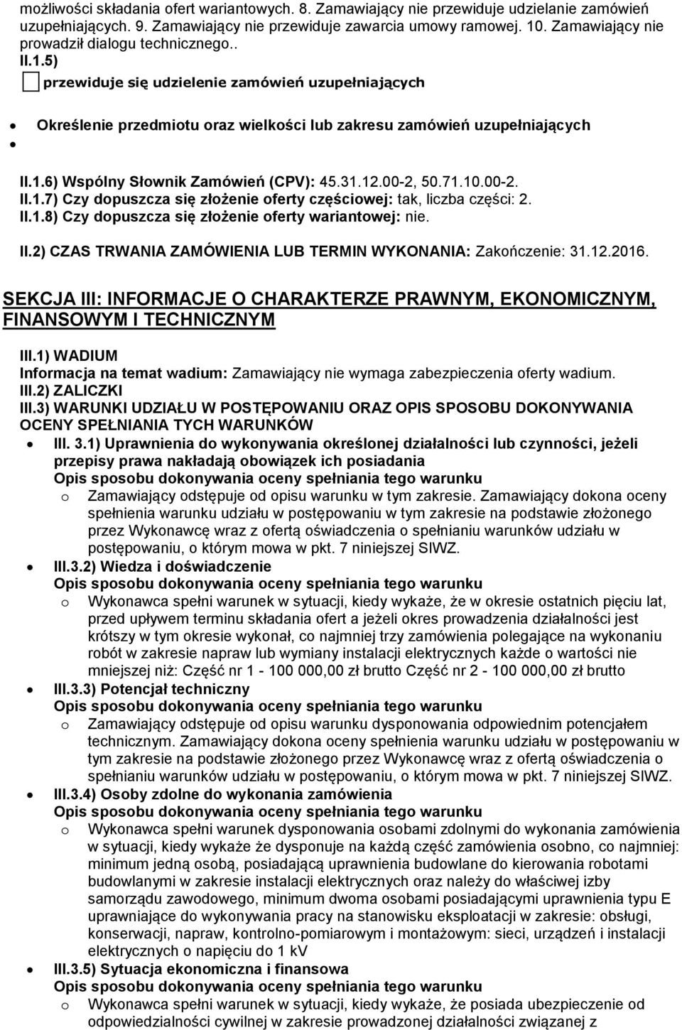 31.12.00-2, 50.71.10.00-2. II.1.7) Czy dopuszcza się złożenie oferty częściowej: tak, liczba części: 2. II.1.8) Czy dopuszcza się złożenie oferty wariantowej: nie. II.2) CZAS TRWANIA ZAMÓWIENIA LUB TERMIN WYKONANIA: Zakończenie: 31.