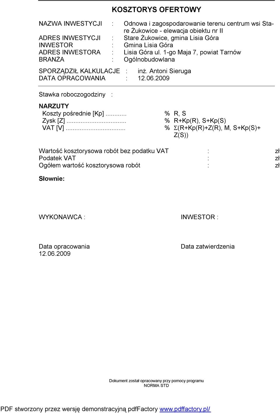 2009 Stawka roboczogodziny : NARZUTY Koszty pośrednie [Kp]... % R, S Zysk [Z]... % R+Kp(R), S+Kp(S) VAT [V].