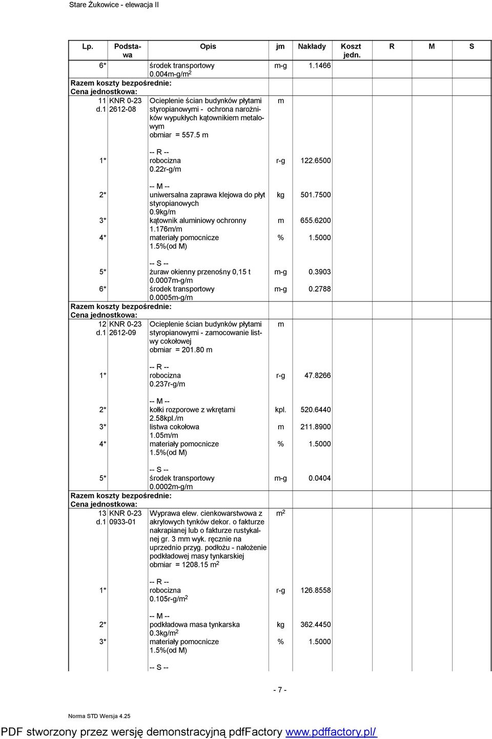 0005m-g/m 12 KNR 0-23 d.1 2612-09 0.237r-g/m Ocieplenie ścian budynków płytami styropianowymi - zamocowanie listwy cokołowej obmiar = 201.80 m 2* kołki rozporowe z wkrętami 2.58kpl.