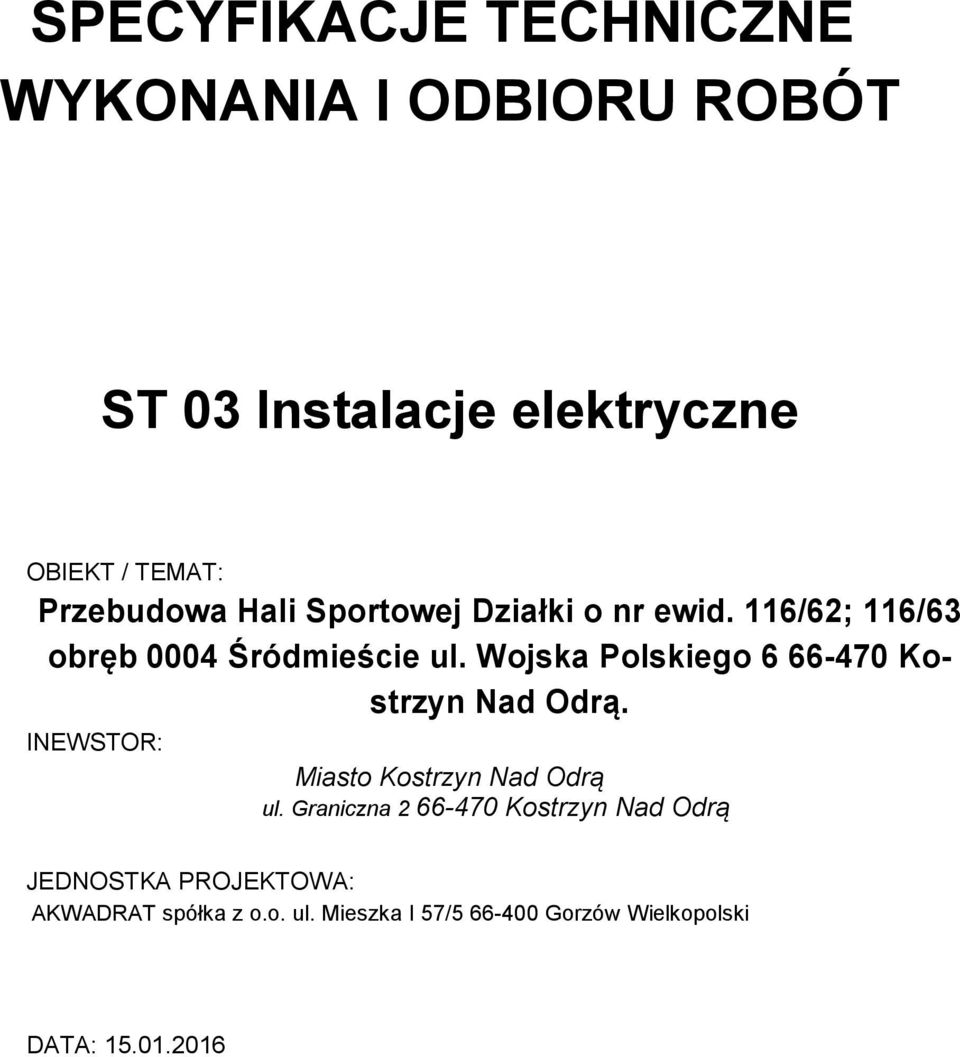 Wojska Polskiego 6 66-470 Kostrzyn Nad Odrą. INEWSTOR: Miasto Kostrzyn Nad Odrą ul.