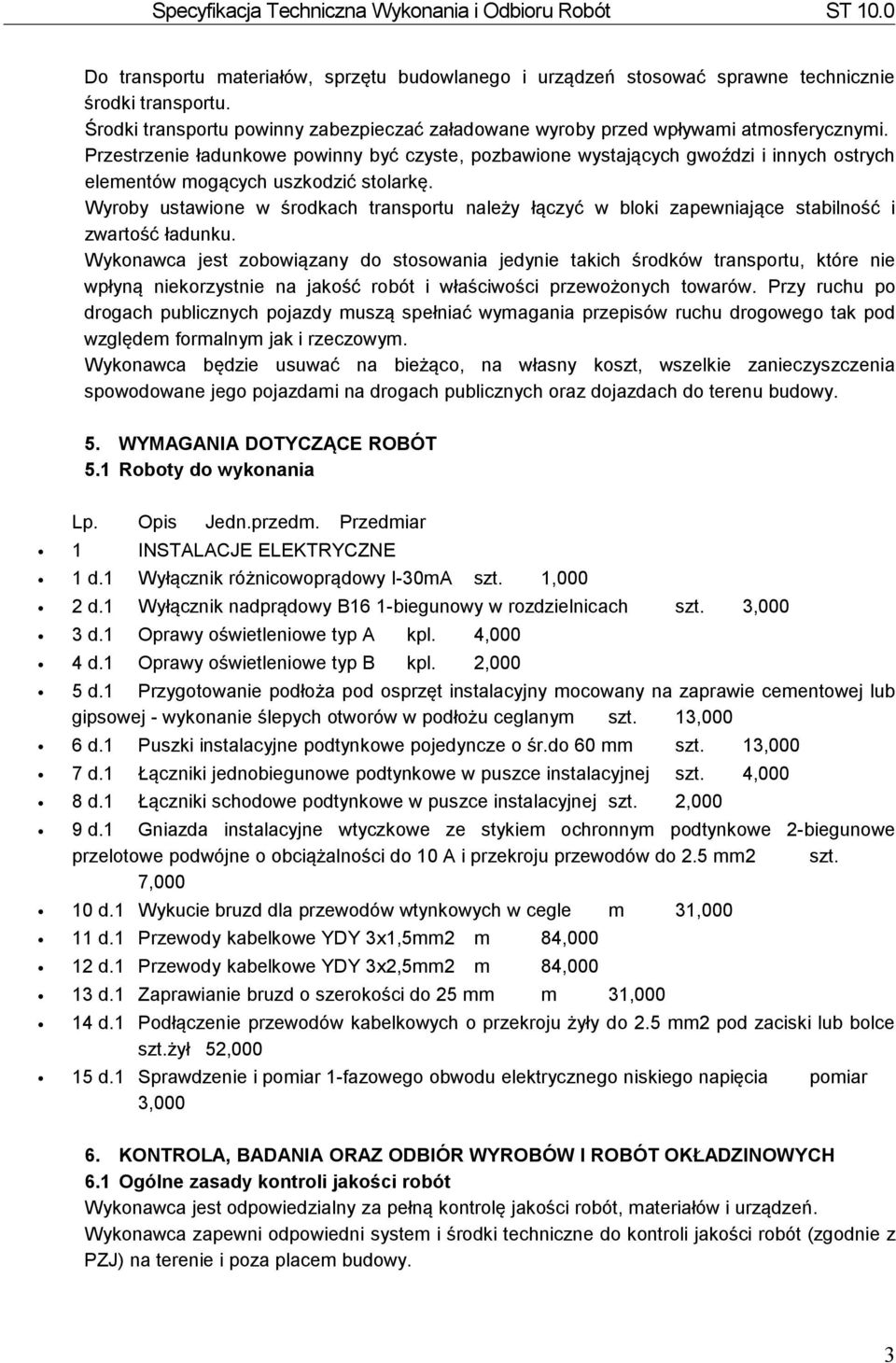 Wyroby ustawione w środkach transportu należy łączyć w bloki zapewniające stabilność i zwartość ładunku.